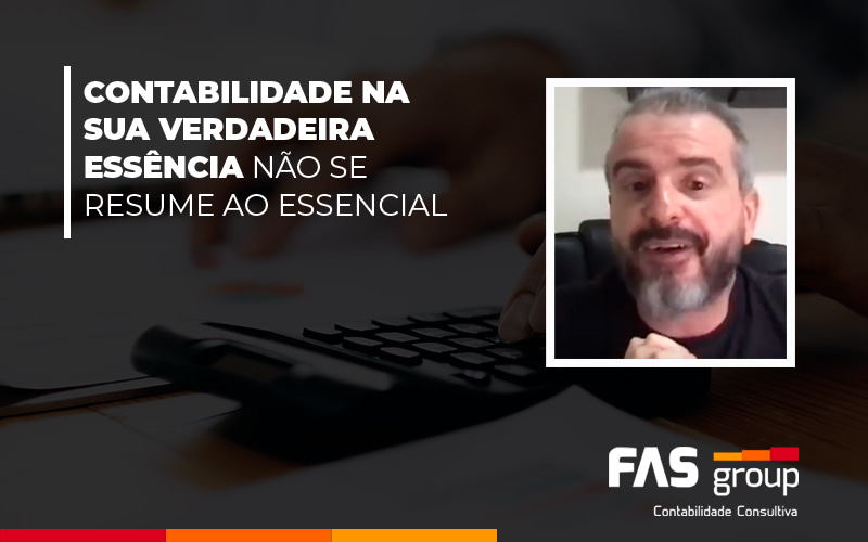 Contabilidade Na Sua Verdadeira Essencia Nao Se Resume Ao Essencial Post - Contabilidade em Indaiatuba - SP | Fas Group
